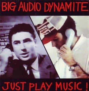Cover art for the single "Just Play Music" by Big Audio Dynamite. ©CBS